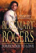SURRENDER TO LOVE by Rosemary Rogers