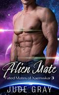 Alien Mate: A Sci-Fi Alien Romance (Fated Mates of Xaensskar #3) by Jude Gray