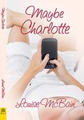 Maybe Charlotte by Louise McBain