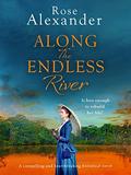 Along the Endless River: A compelling and heartbreaking historical novel by Rose Alexander