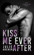 Kiss Me Ever After: An opposites attract romance (Ever After #1) by Julie Archer
