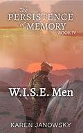 The Persistence of Memory Book 4: W.I.S.E. Men (The Persistence of Memory #4) by Karen Janowsky