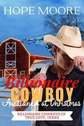 Billionaire Cowboy Auctioned at Christmas (Billionaire Cowboys of True Love, Texas #4) by Hope Moore