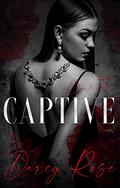 Captive: A Dark Romance by Darcy Rose