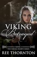 Viking Betrayed (The Viking Hearts) (Viking Hearts #4) by Ree Thornton