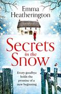 Secrets in the Snow: a heartwarming and uplifting Christmas romance from the author of bestsellers including Rewrite the Stars by Emma Heatherington