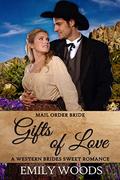 Mail Order Bride: Gifts of Love (Western Brides Sweet Romance #12) by Emily Woods