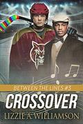 Crossover: A Forbidden Love Sports Romance (Between the Lines #3) by Lizzie A. Williamson