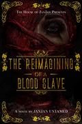 The Reimagining of a Blood Slave by JanJan Untamed