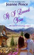 If I Loved You: The Cabin of Love & Magic: Book 1 (The Cabin of Love and Magic) by Joanne Pence