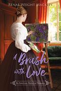 A Brush with Love: An American Historical Romance by Renae Weight Mackley