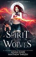 Spirit of the Wolves: A Paranormal Urban Fantasy Shapeshifter Romance (Call of the Wolf #5) by Adam Dark