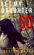 Let My Daughter Go: A Mind-Blowing Christian Fiction Thriller by Creston Mapes