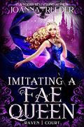 Imitating a Fae Queen (Raven Court #1) by Joanna Reeder