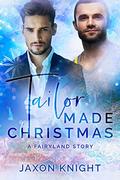 Tailor Made Christmas: a Fairyland Story (Fairyland Romances) by Jaxon Knight