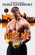 Fight Me, Baby by Fiona Davenport