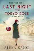 Last Night with Tokyo Rose: A WWII Novel (Nisei War #1) by Alexa Kang