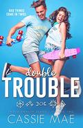 Double Trouble (Troublemaker Series #2) by Cassie Mae