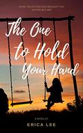 The One to Hold Your Hand by Erica Lee