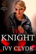 The Knight (Sokolov Mafia Clan #3) by Ivy Clyde