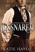 Ensnared: A Clockwork Siren Series Prequel (The Clockwork Siren Series) by Katie Hayoz