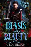 Beasts and Beauty (Kingdoms and Curses #2) by A. Lonergan