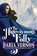 The Highwayman's Folly (The Rewards of Ruin #1) by Daria Vernon