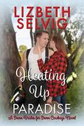 Heating Up Paradise: A Seven Brides for Seven Cowboys Novel by Lizbeth Selvig