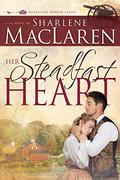 Her Steadfast Heart (Volume 2) (Hearts of Honor) by Sharlene MacLaren