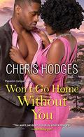 Won't Go Home Without You (Richardson Sisters #2) by Cheris Hodges