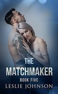 The Matchmaker: Book 5 by Leslie Johnson
