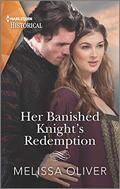 Her Banished Knight's Redemption: The follow-up to award-winning story The Rebel Heiress and the Knight (Notorious Knights #2) by Melissa Oliver