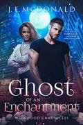 Ghost of an Enchantment: A Paranormal Romantic Comedy (Wickwood Chronicles #2) by J.E. McDonald