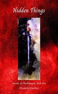 Hidden Things (Swords of Charlemagne #1) by Elizabeth Schechter