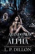 Abandoned By an Alpha: Freya Rose Series Book Two (Freya Rose #1) by L.P. Dillon