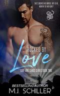 ROCKED BY LOVE (LOVE AND CHAOS SERIES #2) by M.J. Schiller