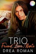 Trio: Friend, Lover, Mate: A Solstice Romance (Vale Valley Season 5 #14) by Drea Roman