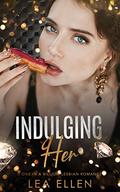 Indulging Her (A One in a Billion Lesbian Romance #1) by Lea Ellen