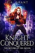 Knight Conquered (The Return of the Queen #5) by L.A. Grant
