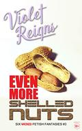 Even More Shelled Nuts: Six Wicked Fetish Fantasies (Shelled Nuts #3) by Violet Reigns