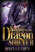 Singing for the Dragon Shifter (Return of the Dragons #11) by Rinelle Grey