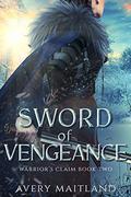 Sword of Vengeance: A Medieval Viking Historical Romance (Warrior's Claim #2) by Avery Maitland