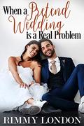 When a Pretend Wedding is a Real Problem (A Talia and Denver Romance #1) by Rimmy London