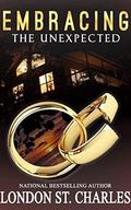 Embracing the Unexpected (The Unexpected #1) by London St. Charles