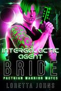 Intergalactic Agent Bride: An Alien Warrior, Fated Mates SciFi Romance (Paethian Warrior Mates #2) by Loretta Johns