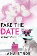Fake the Date (#Love Wins #1) by Ana Byrde