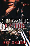 Crowned By His Love by Bre Shadae