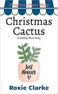 Christmas Cactus: A Sweet Wedding Romance Christmas Short (Old Town Braverton) (Old Town Braverton: Pinwheel Plant Shop #3.5) by Roxie Clarke