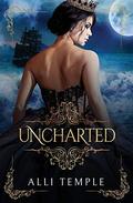 Uncharted (The Pirate & Her Princess #1) by Alli Temple