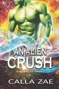 An Alien Crush: A Sci-Fi Romance (Soldiers of Saedo #2) by Calla Zae